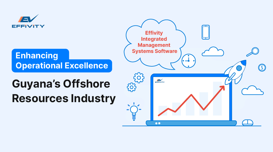 Enhancing Operational Excellence in Guyana’s Offshore Resources Industry with Effivity Integrated Management Systems Software