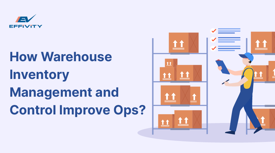 How Warehouse Inventory Management and Control Improve Ops?