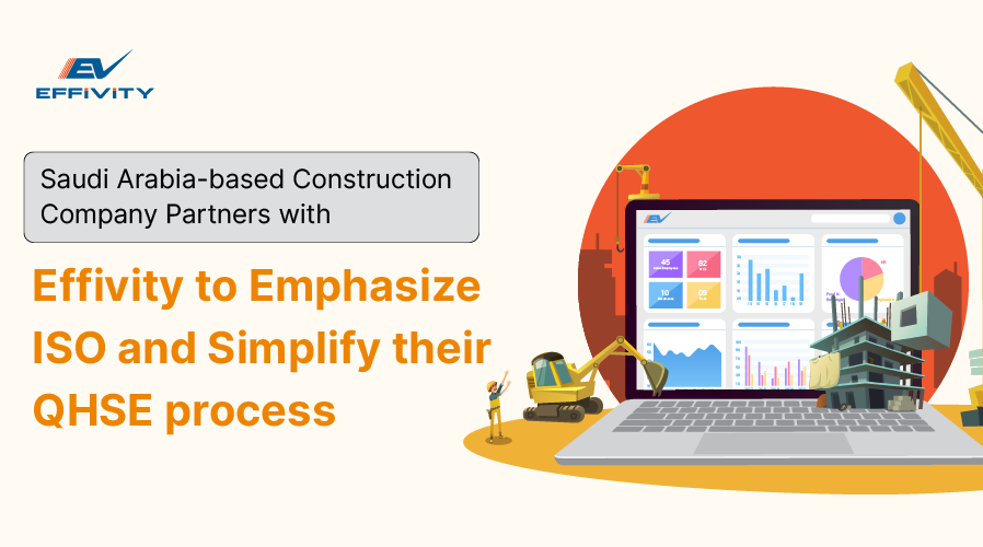 Saudi Arabia-based construction company partners with Effivity to emphasize ISO and Simplify their QHSE process