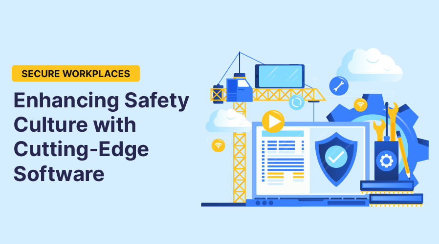 Secure Workplaces: Enhancing Safety Culture with Cutting-Edge Software
