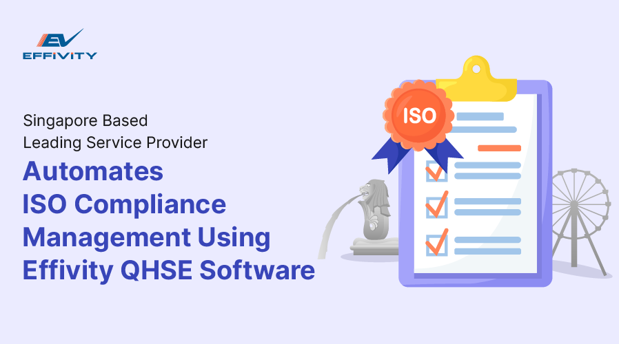 Singapore Based Leading Service Provider Automates ISO Compliance Management Using Effivity QHSE Software