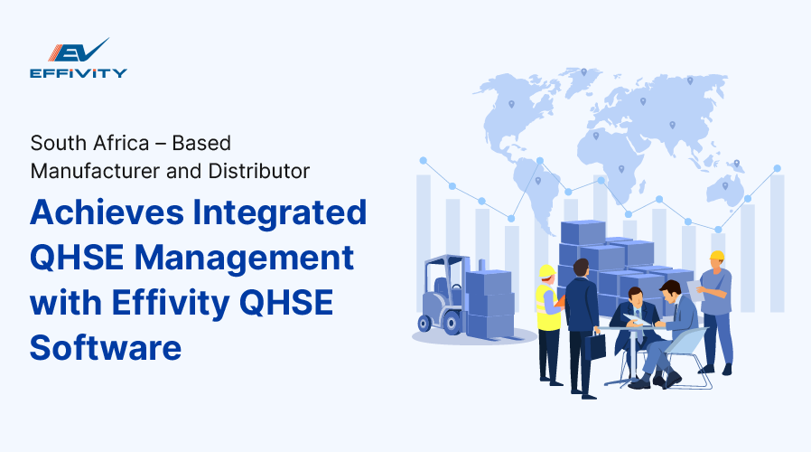 South Africa – Based Manufacturer and Distributor Achieves Integrated QHSE Management with Effivity QHSE Software