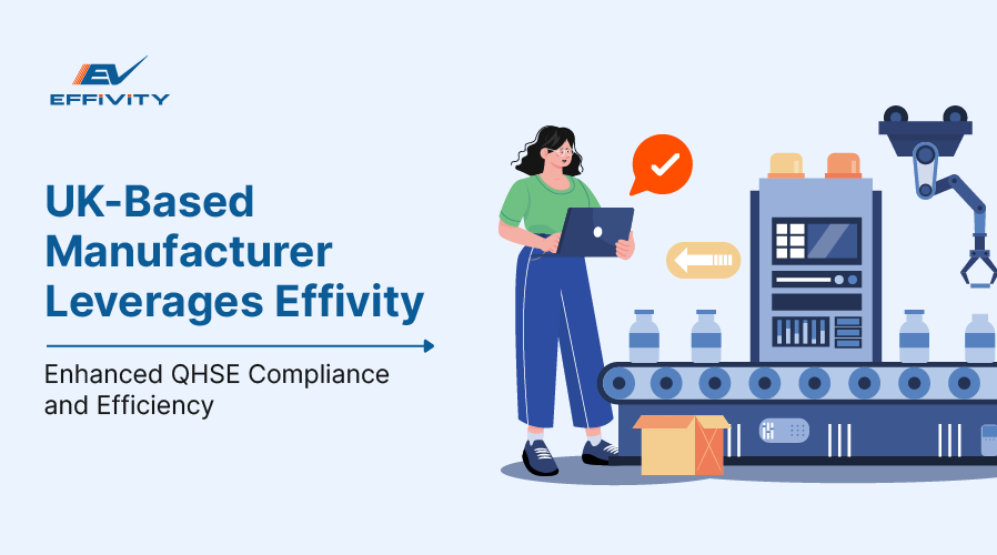 UK-Based Manufacturer Leverages Effivity for Enhanced QHSE Compliance and Efficiency