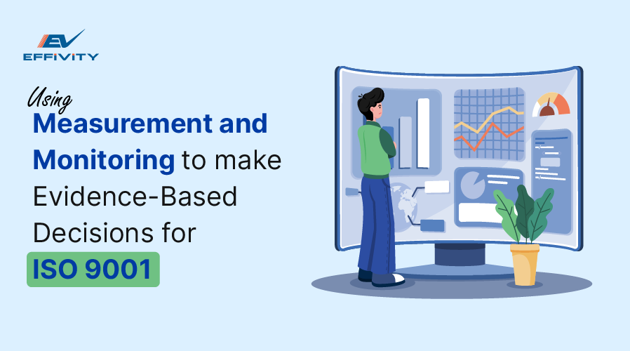 Using Measurement and Monitoring to Make Evidence-Based Decisions for ISO 9001