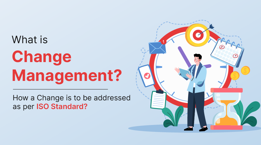 What is Change Management and How a Change Is to Be Addressed as per ISO Standard? 